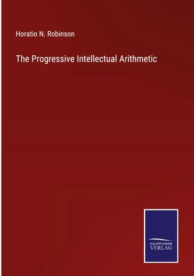 Horatio N. Robinson | The Progressive Intellectual Arithmetic | Buch | Englisch