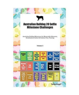 Australian Bulldog 20 Selfie Milestone Challenges Australian Bulldog Milestones 
