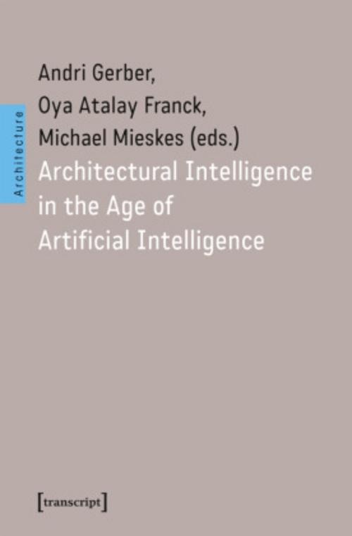 Architectural Intelligence in the Age of Artificial Intelligence Andri Gerb ...