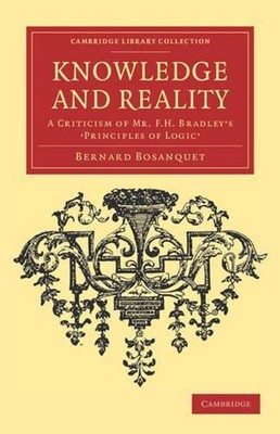Knowledge and Reality: A Criticism of Mr F. H. Bradley's 'Principles of Logic' b
