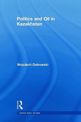 Politics and Oil in Kazakhstan - 9780415693196