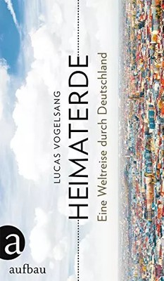 Heimaterde: Eine Weltreise durch Deutschland, Lucas Vogelsang