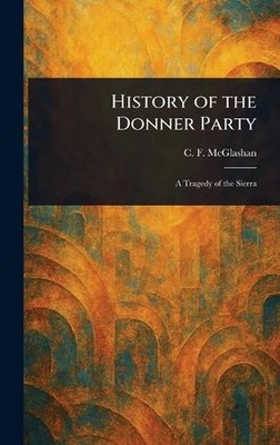 History of the Donner Party by C.F. McGlashan Hardcover Book