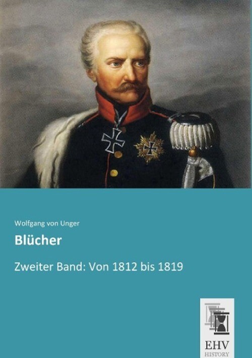 Thumbnail - Blücher Zweiter Band: Von 1812 Bis 1819 Wolfgang Von Unger Taschenbuch