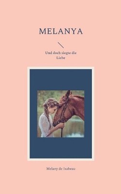 Melanya: Und doch siegte die Liebe by Melany de Isabeau (German) Paperback Book