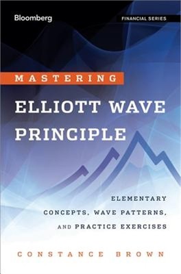 Mastering Elliott Wave Principle: Elementary Concepts, Wave Patterns, and Practi