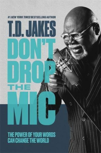 Don't Drop the Mic : The Power of Your Words Can Change the World by T. D. ...
