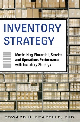 Inventory Strategy: Maximizing Financial, Service and Operations Performance...