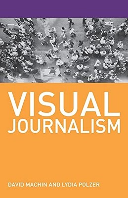 Visual Journalism - Machin, David