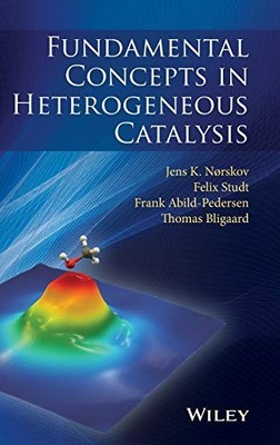 FUNDAMENTAL CONCEPTS IN HETEROGENEOUS CATALYSIS By Jens K. Norskov & Felix Studt