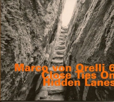Marco von Orelli 6 - Close Ties On Hidden Lanes - CD - G4z