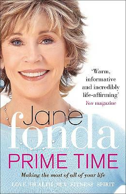 Prime Time: Love, Health, Sex, Fitness, Friendship, Spirit; Making the Most...