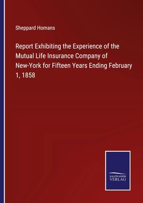 Sheppard Homans | Report Exhibiting the Experience of the Mutual Life...