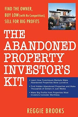 The Abandoned Property Investor's Kit: Find the Owner, Buy Low (with No Compe...