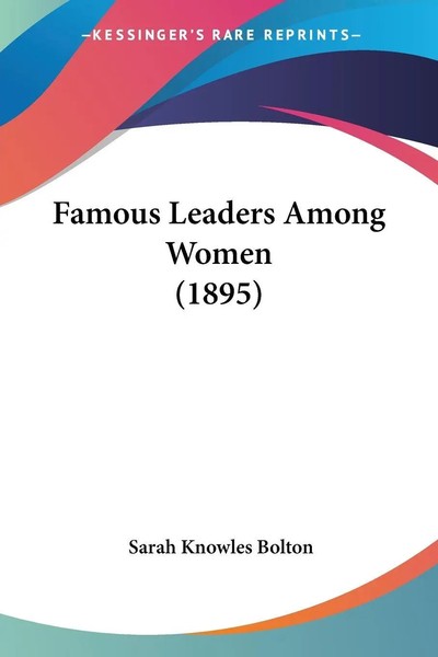 Famous Leaders Among Women (1895) Sarah Knowles Bolton Taschenbuch Englisch 2008-image