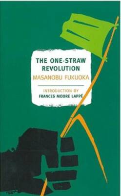 The One-Straw Revolution: An Introduction to Natural Farming (New Yo - VERY GOOD