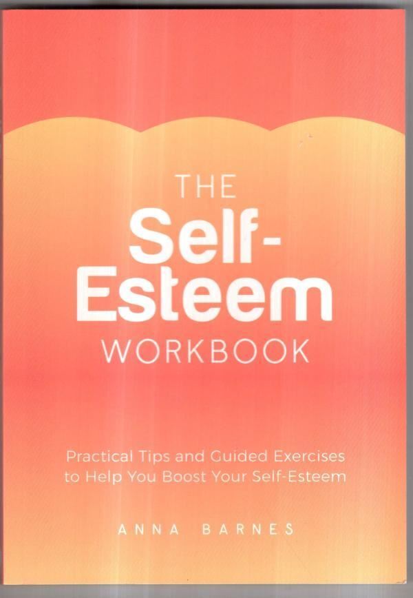 The Self-Esteem Workbook  : Anna Barnes
