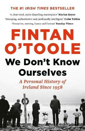 We Don't Know Ourselves by Fintan O'Toole