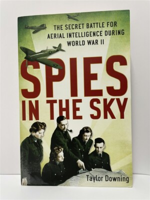 Spies in the Sky The Secret Battle for Aerial Intelligence During World ...
