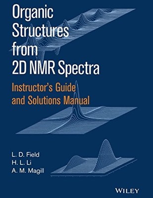 Instructor's Guide and Solutions Manual to Organic Structures from 2D NMR Spect