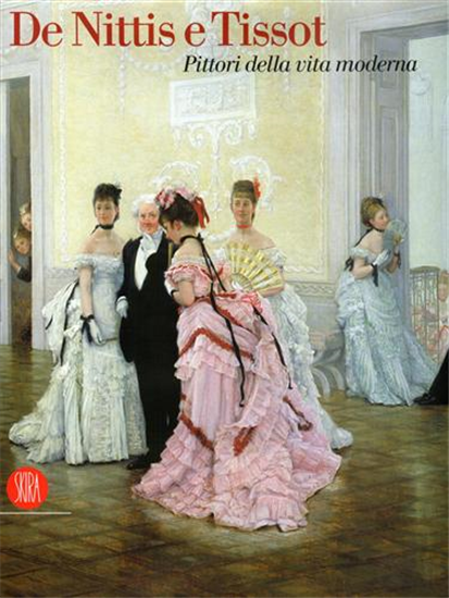 Catalogo della Mostra: - De Nittis e Tissot. Pittori della vita moderna.