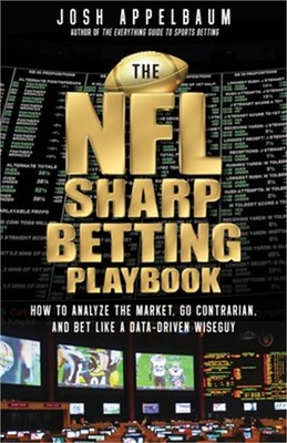 The NFL Sharp Betting Playbook: How to Analyze the Market, Go Contrarian, and Be