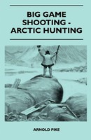 Big Game Shooting - Arctic Hunting | Arnold Pike | Englisch | Taschenbuch | 2010