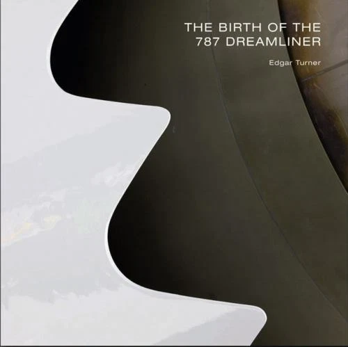 The Birth of the 787 Dreamliner by Turner, Edgar