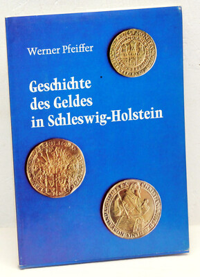 Werner Pfeiffer - GESCHICHTE DES GELDES IN SCHLESWIG-HOLSTEIN