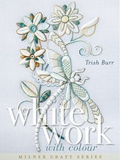 WHITEWORK WITH COLOUR (MILNER CRAFT SERIES) By Trish Burr - Hardcover BRAND NEW