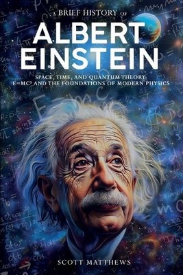Scott Matthews A Brief History of Albert Einstein - Space, Time, a (Taschenbuch)