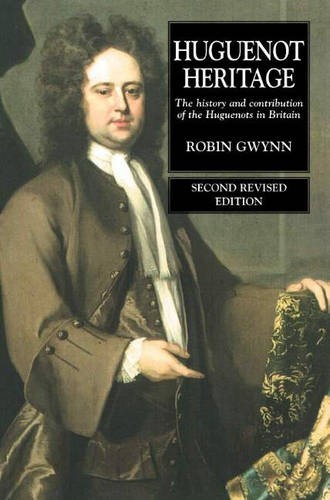Huguenot Heritage – The History and Contribution of the Huguenots in Britain