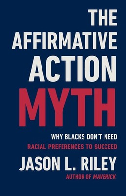 The Affirmative Action Myth: Why Blacks Don't Need Racial Preferences to Suc...