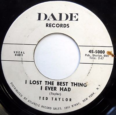 TED TAYLOR soul orig. DADE 45 Lost The Best Thing I ever Had Darling If You w142