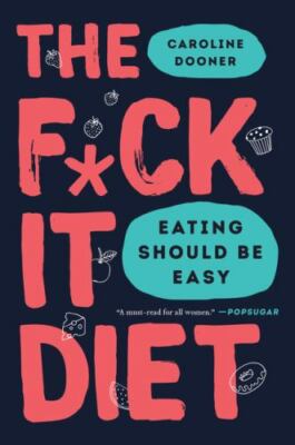 The Fck It Diet: Eating Should Be Easy, Dooner, Caroline, 9780062883629