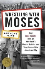 Wrestling with Moses: How Jane Jacobs Took On New York's Master Builder a - GOOD