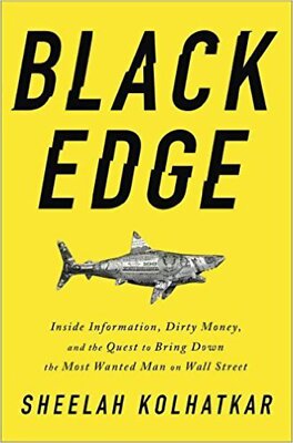 Black Edge: Inside Information, Dirty Money by Sheelah Kolhatkar (2017) HCDJ VER