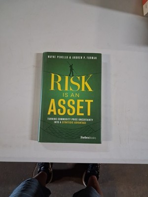 Risk Is an Asset : Turning Commodity Price Uncertainty into a Strategic...