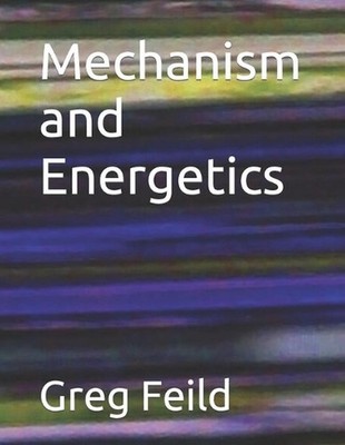 Mechanism and Energetics by Greg Feild Paperback Book
