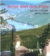 Steine über dem Fluss: Jüdische Friedhöfe an der Mosel by Bühler Marianne und Uw