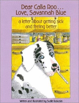 Dear Calla Roo . . . Love, Savannah Blue: A Letter About Getting Sick and Fe...