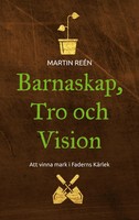 Barnaskap, Tro Och Vision Att Vinna Mark I Faderns KäRlek Martin ReéN Buch 2024