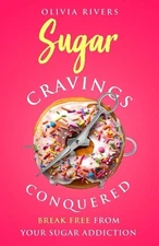 Olivia Rivers Sugar Cravings Conquered (Paperback) Holistic Health (UK IMPORT)
