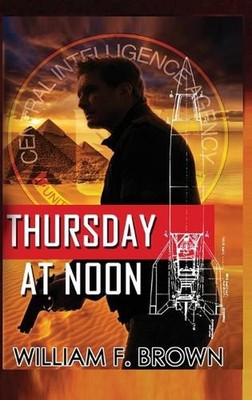 Thursday at Noon: A Middle East Spy Thriller by William F. Brown Hardcover Book