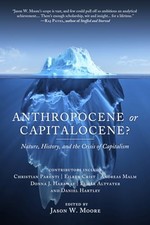 Anthropocene or Capitalocene? : Natu..., Jason W. Moore
