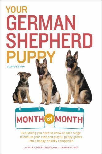 Your German Shepherd Puppy Month by Month, 2nd Edition: Everything
