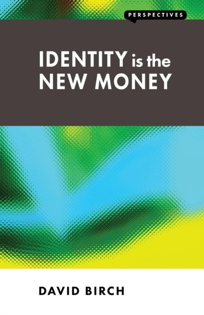 Identity is the New Money by David Birch (Paperback Book)