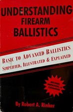 UNDERSTANDING FIREARM BALLISTICS: Basic to Advanced Ballistics by Robert Rinker