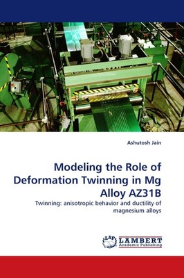 Modeling the Role of Deformation Twinning in Mg Alloy AZ31B Ashutosh Jain