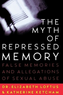 Elizabeth F. Loftus The Myth of Repressed Memory (Taschenbuch)
